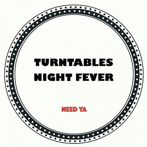 Turntables Night Fever - Need Ya [TNF032]